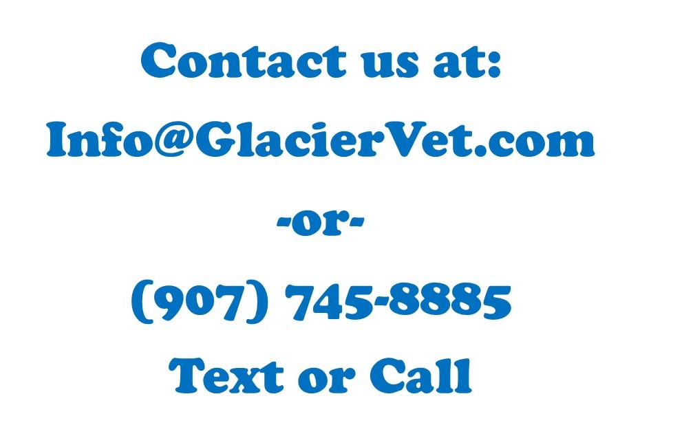 Info@GlacierVet.com or (907) 745-8885 call or text